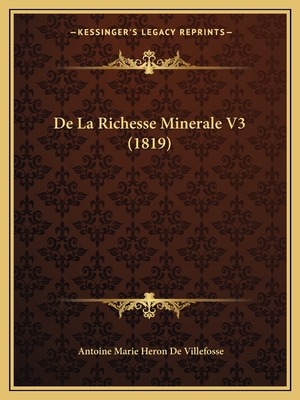 De La Richesse Minerale V3 (1819) - De Villefosse, Antoine Marie Heron