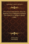 De La Saisine Hereditaire, Dans Ses Rapports Avec L'Obligation Indefinie Aux Dettes Et Le Budget Colonial (1906)
