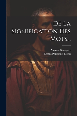 de La Signification Des Mots... - Festus, Sextus Pompeius, and Savagner, Auguste