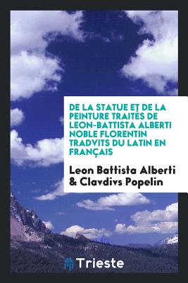 de La Statve Et de La Peintvre Traites de Leon-Battista Alberti ... - Alberti, Leon Battista