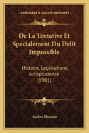 De La Tentative Et Specialement Du Delit Impossible: Histoire, Legislations, Jurisprudence (1901)