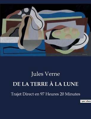de la Terre  La Lune: Trajet Direct en 97 Heures 20 Minutes - Verne, Jules