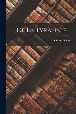 De La Tyrannie... - Alfieri, Vittorio