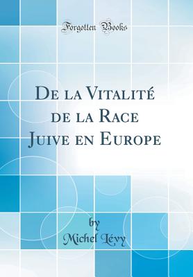 de La Vitalite de La Race Juive En Europe (Classic Reprint) - Levy, Michel