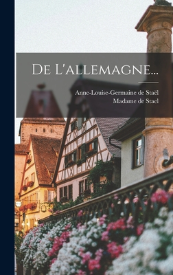 De L'allemagne... - Stal, Anne-Louise-Germaine de, and Madame de Stael (Creator)