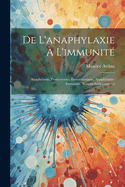 de l'Anaphylaxie ? l'Immunit?: Anaphylaxie, Prot?otoxies, Envenimations, Anaphylaxie-Immunit?, S?rums Antivenimeux