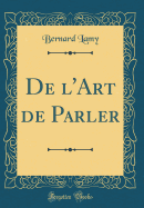 de L'Art de Parler (Classic Reprint)