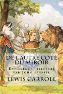 de l'Autre Ct Du Miroir - Illustr Par John Tenniel: La Suite Des Aventures d'Alice