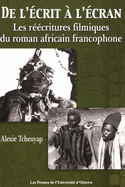 de L'Ecrit A L'Ecran: Les Reecritures Filmiques Du Roman Africain Francophone