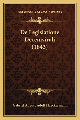 De Legislatione Decemvirali (1843) - Haeckermann, Gabriel August Adolf