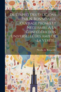 de L'Esprit Des Religions Par N. Bonneville. Ouvrage Promis Et Necessaire a la Confederation Universelle Des Amis de La Verite...