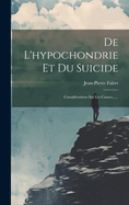 De L'hypochondrie Et Du Suicide: Considrations Sur Les Causes......