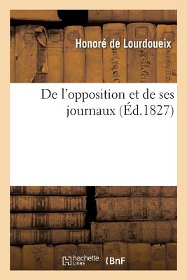 de l'Opposition Et de Ses Journaux - de Lourdoueix, Honor?