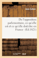 de l'Opposition Parlementaire, CE Qu'elle Est Et CE Qu'elle Doit tre En France