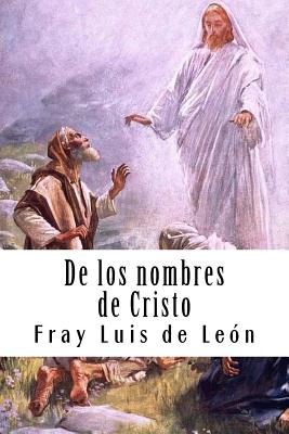 de Los Nombres de Cristo - De Leon, Fray Luis