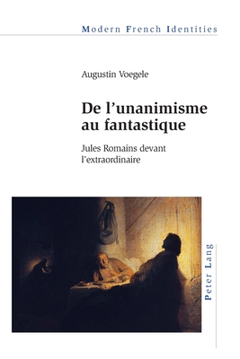 De l'unanimisme au fantastique: Jules Romains devant l'extraordinaire - Khalfa, Jean, and Voegele, Augustin