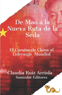 De Mao a la Nueva Ruta de la Seda: El Camino de China al Liderazgo Global - Ruiz Arriola Ph D, Claudia