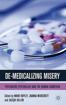 De-Medicalizing Misery: Psychiatry, Psychology and the Human Condition - Rapley, M. (Editor), and Moncrieff, J. (Editor), and Dillon, J. (Editor)