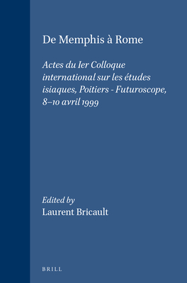 de Memphis  Rome: Actes Du Ier Colloque International Sur Les tudes Isiaques, Poitiers - Futuroscope, 8-10 Avril 1999 - Bricault, Laurent (Editor)