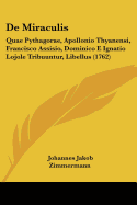 De Miraculis: Quae Pythagorae, Apollonio Thyanensi, Francisco Assisio, Dominico E Ignatio Lojole Tribuuntur, Libellus (1762)
