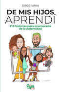 De mis hijos aprend: 212 historias para enamorarte de la paternidad