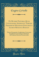 de Munere Pastorali Quod Contionando Adimplevit Tempore Praesertim Meldensis Episcopatus Iacobus-Benignus Bossuet: Thesim Proponebat Amplissimae Litterarum Facultati in Universitate Cadomensi Ad Gradum Doctoris Promovendus (Classic Reprint)