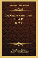 de Natura Animalium Libri 17 (1784)