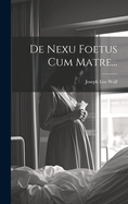 De Nexu Foetus Cum Matre...