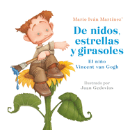 de Nidos, Estrellas Y Girasoles. El Nio Vincent Van Gogh / Nests, Stars and Sunflowers. Vincent Van Gogh as a Child