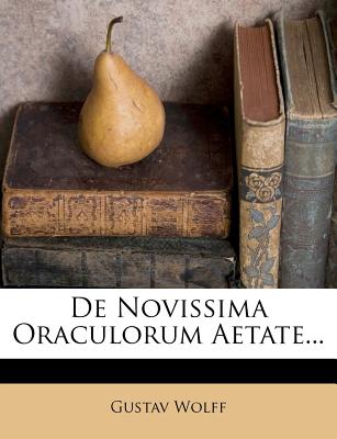 de Novissima Oraculorum Aetate... - Wolff, Gustav