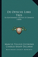 De Officiis Libri Tres: Ex Editionibus Oliveti Et Ernesti (1850)