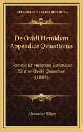 de Ovidi Heroidvm Appendice Qvaestiones: Paridis Et Helenae Epistvlae Sintne Ovidi Qvaeritvr (1888)