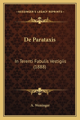 De Parataxis: In Terenti Fabulis Vestigiis (1888) - Weninger, A