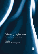 De-Pathologizing Resistance: Anthropological Interventions