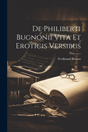 de Philiberti Bugnonii Vita Et Eroticis Versibus
