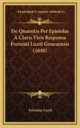 de Quaesitis Per Epistolas a Claris Viris Responsa Fortunii Liceti Geneuensis (1640)