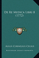 De Re Medica Libri 8 (1772)