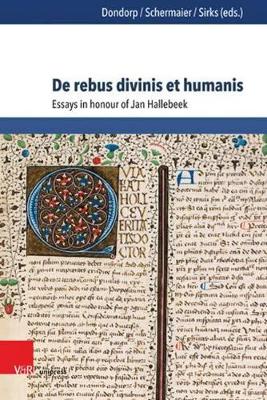 de Rebus Divinis Et Humanis: Essays in Honour of Jan Hallebeek - Dondorp, Harry (Editor), and Schermaier, Martin (Editor), and Sirks, Boudewijn (Editor)