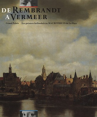 de Rembrandt a Vermeer. Grand Palais, Les Peintres Hollandais Au Mauritshuis de la Haye - Peeters Publishers