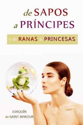 de Sapos a Pr ncipes Y de Ranas a Princesas Una Fßbula Mßgica sobre los Arquetipos de Jung by