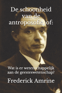 De schoonheid van de antroposofie, of: Wat is er wetenschappelijk aan de geesteswetenschap?