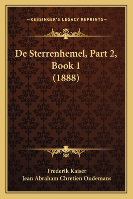 De Sterrenhemel, Part 2, Book 1 (1888) - Kaiser, Frederik, and Oudemans, Jean Abraham Chretien (Editor)