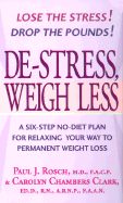 de-Stress, Weigh Less: A Six-Step No-Diet Plan for Relaxing Your Way to Permanent Weight Loss