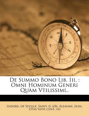 de Summo Bono Lib. III,: Omni Hominum Generi Qu?m Vtilissimi.. - Isidore, Of Seville Saint (Creator), and Aleaume, Jean 15th/16th Cent (Creator)