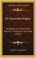 de Turcarum Origine: Religione, AC Immanissima Eorum in Christianos Tyrannide (1654)