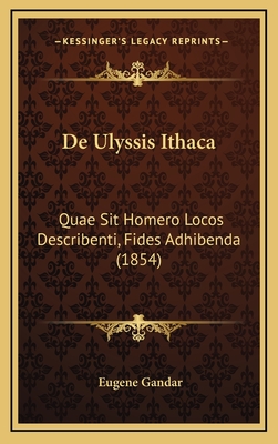 de Ulyssis Ithaca: Quae Sit Homero Locos Describenti, Fides Adhibenda (1854) - Gandar, Eugene