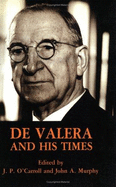 de Valera and His Times - O'Carroll, J P (Editor), and Murphy, John A (Editor)