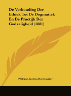 De Verhouding Der Ethiek Tot De Dogmatiek En De Practijk Der Godzaligheid (1881) - Hoedemaker, Phillipus Jacobus