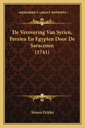 de Verovering Van Syrien, Perzien En Egypten Door de Saracenen (1741)