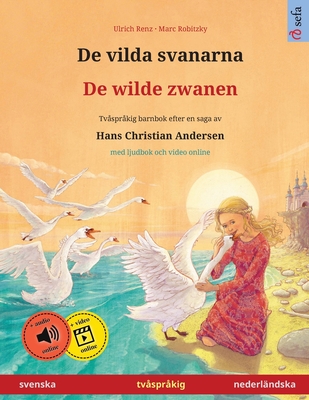 De vilda svanarna - De wilde zwanen (svenska - nederlndska): Tvsprkig barnbok efter en saga av Hans Christian Andersen, med ljudbok online - Renz, Ulrich, and Thordsen, Narona (Translated by)